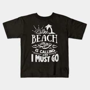 The Beach Is Calling And I Must Go Kids T-Shirt